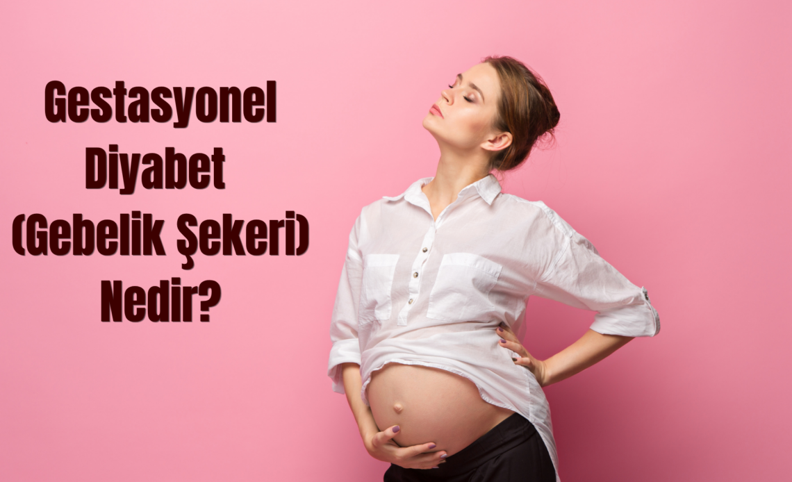 gestasyonel diyabet nedir, nasıl beslenmemiz gerekir?